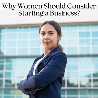 Why Women Should Consider Starting a Business?
